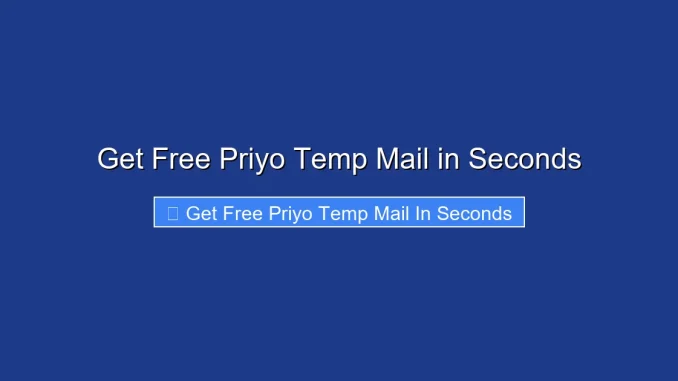Get Free Priyo Temp Mail in Seconds