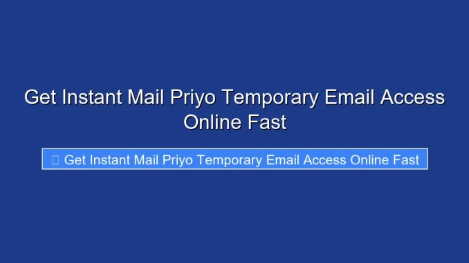 Get Instant Mail Priyo Temporary Email Access Online Fast