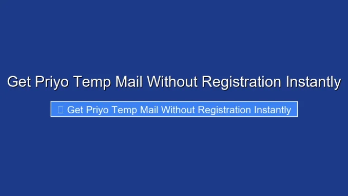 Get Priyo Temp Mail Without Registration Instantly