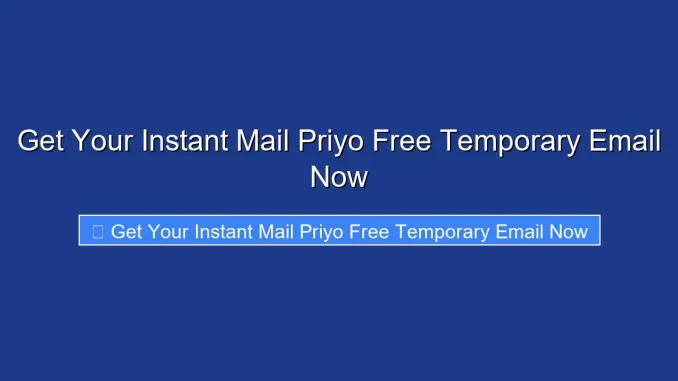 Get Your Instant Mail Priyo Free Temporary Email Now