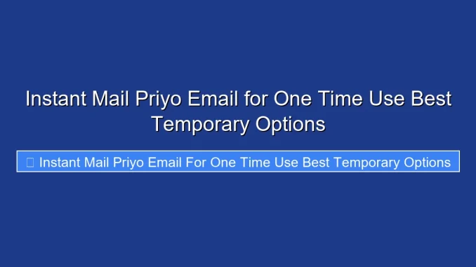 Instant Mail Priyo Email for One Time Use Best Temporary Options