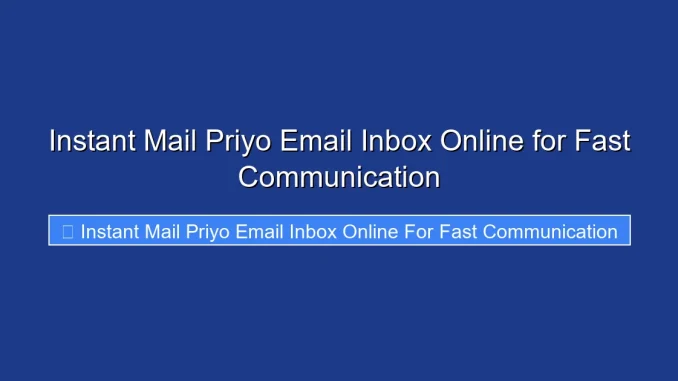 Instant Mail Priyo Email Inbox Online for Fast Communication
