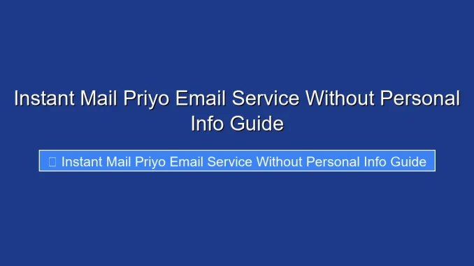 Instant Mail Priyo Email Service Without Personal Info Guide