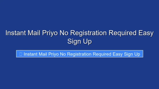 Instant Mail Priyo No Registration Required Easy Sign Up