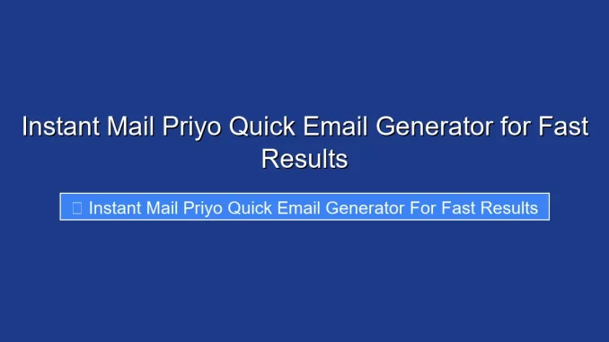 Instant Mail Priyo Quick Email Generator for Fast Results