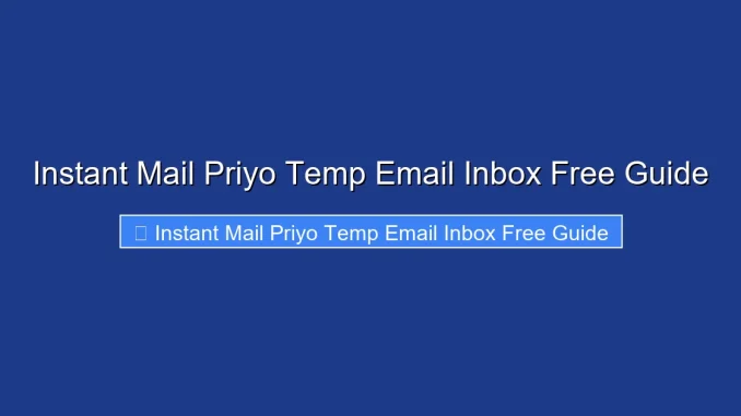 Instant Mail Priyo Temp Email Inbox Free Guide
