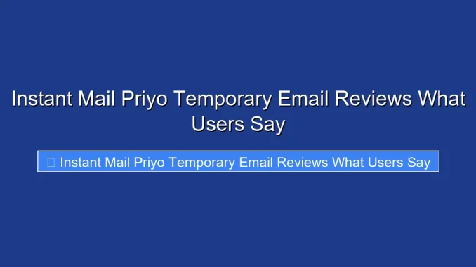 Instant Mail Priyo Temporary Email Reviews What Users Say