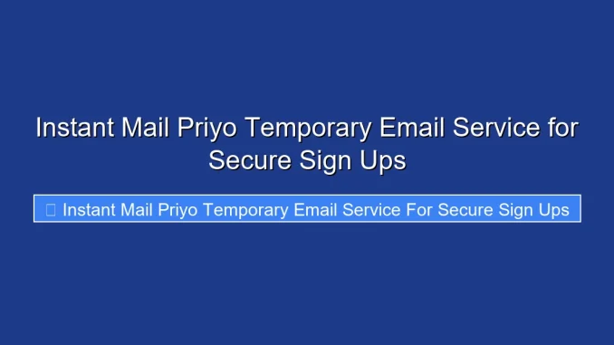 Instant Mail Priyo Temporary Email Service for Secure Sign Ups