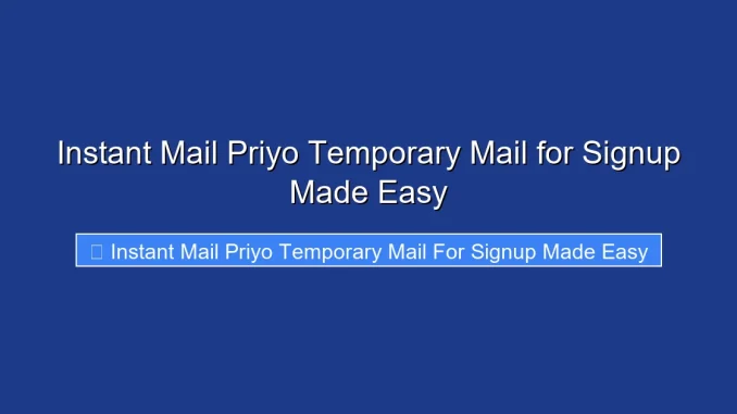 Instant Mail Priyo Temporary Mail for Signup Made Easy