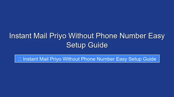 Instant Mail Priyo Without Phone Number Easy Setup Guide