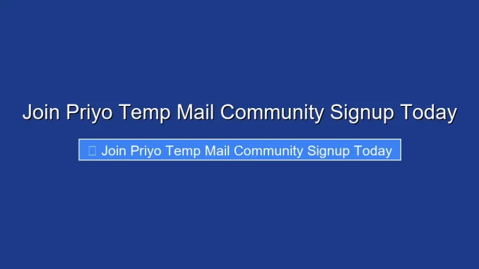 Join Priyo Temp Mail Community Signup Today