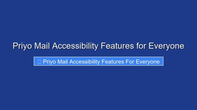 Priyo Mail Accessibility Features for Everyone