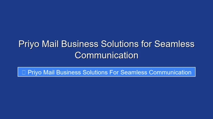 Priyo Mail Business Solutions for Seamless Communication