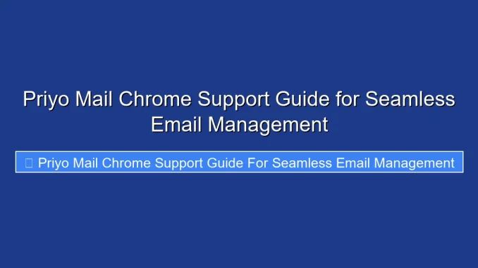 Priyo Mail Chrome Support Guide for Seamless Email Management