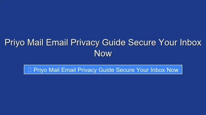 Priyo Mail Email Privacy Guide Secure Your Inbox Now