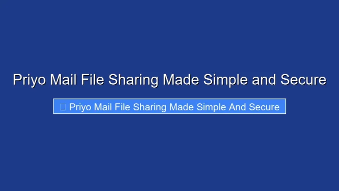 Priyo Mail File Sharing Made Simple and Secure