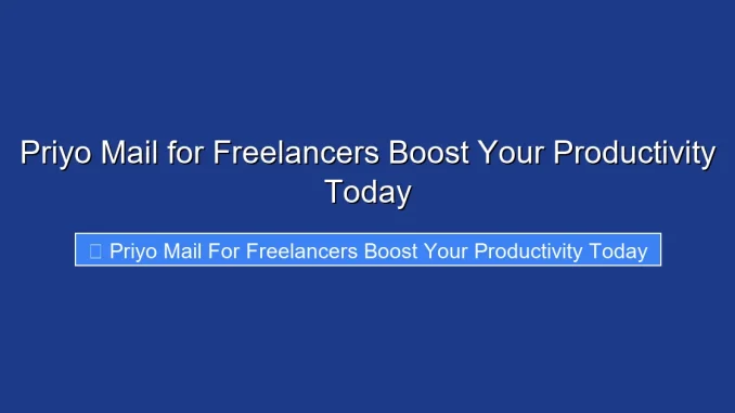 Priyo Mail for Freelancers Boost Your Productivity Today