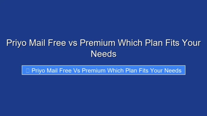 Priyo Mail Free vs Premium Which Plan Fits Your Needs