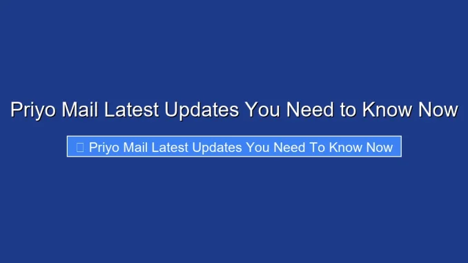 Priyo Mail Latest Updates You Need to Know Now