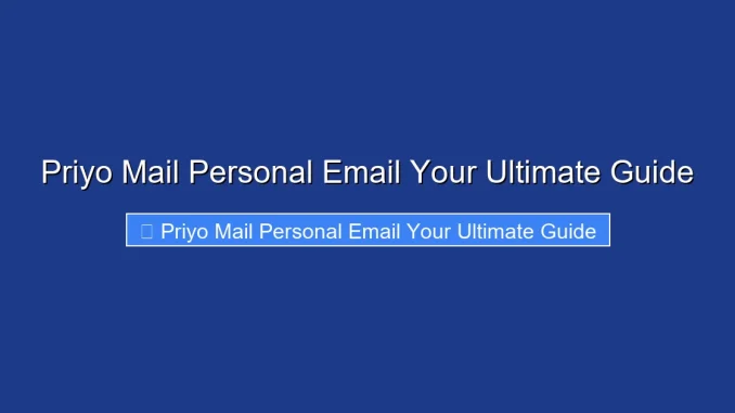 Priyo Mail Personal Email Your Ultimate Guide