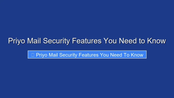 Priyo Mail Security Features You Need to Know