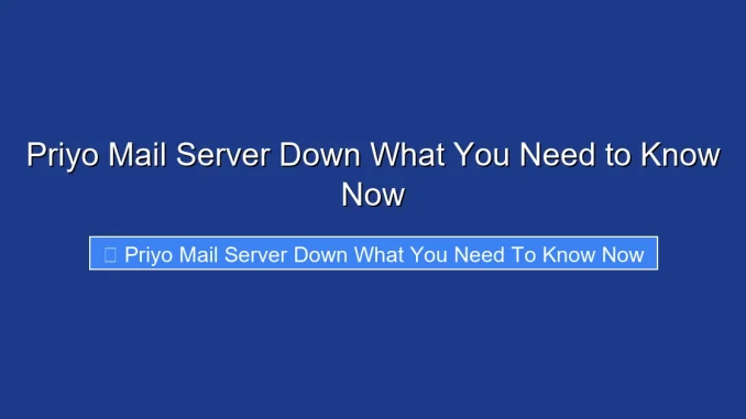 Priyo Mail Server Down What You Need to Know Now