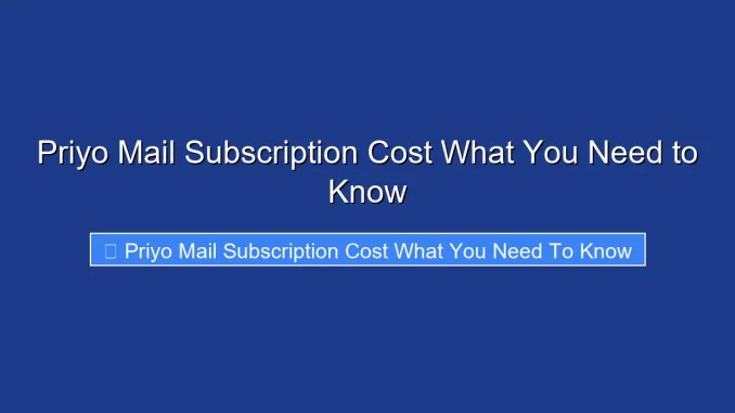 Priyo Mail Subscription Cost What You Need to Know