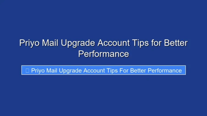 Priyo Mail Upgrade Account Tips for Better Performance