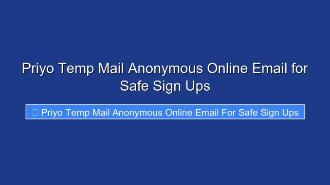 Priyo Temp Mail Anonymous Online Email for Safe Sign Ups