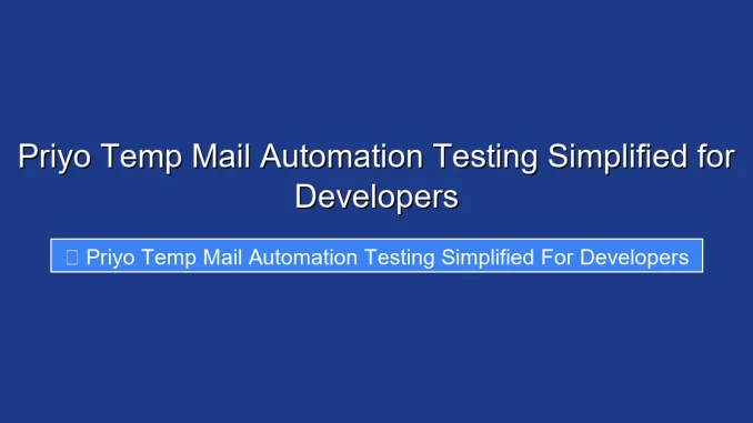 Priyo Temp Mail Automation Testing Simplified for Developers