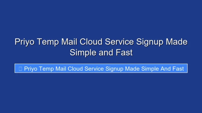 Priyo Temp Mail Cloud Service Signup Made Simple and Fast