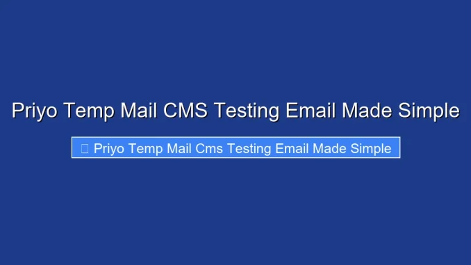 Priyo Temp Mail CMS Testing Email Made Simple