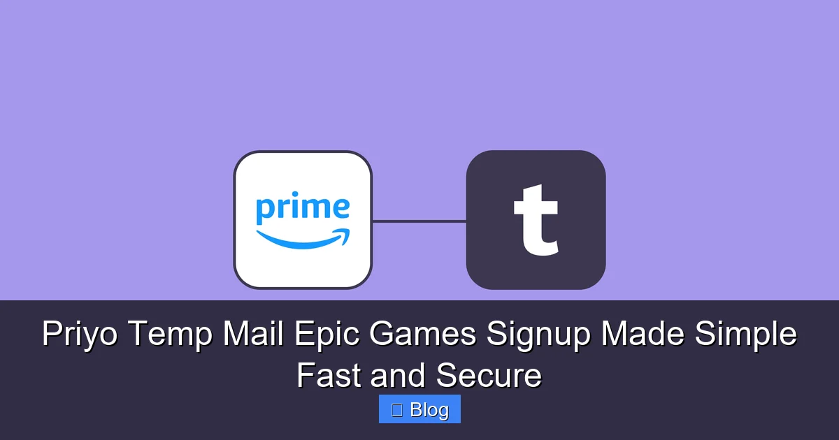 Priyo Temp Mail Epic Games Signup Made Simple Fast and Secure