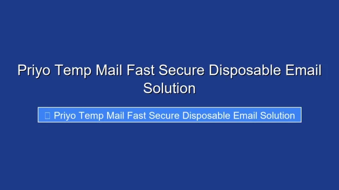 Priyo Temp Mail Fast Secure Disposable Email Solution