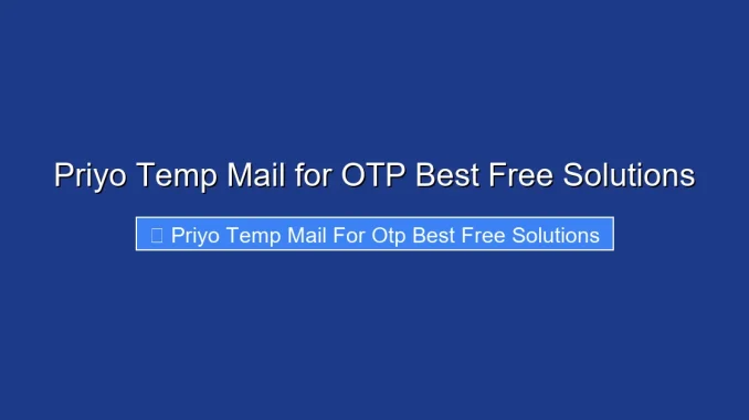 Priyo Temp Mail for OTP Best Free Solutions