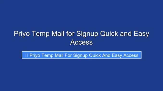 Priyo Temp Mail for Signup Quick and Easy Access