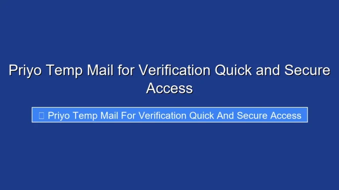 Priyo Temp Mail for Verification Quick and Secure Access