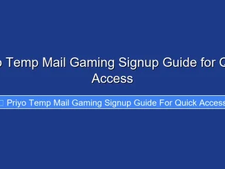Priyo Temp Mail Gaming Signup Guide for Quick Access