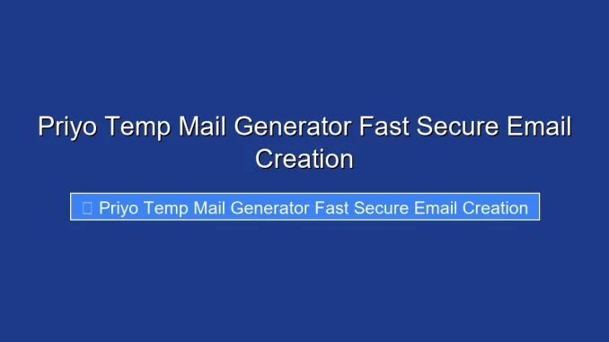 Priyo Temp Mail Generator Fast Secure Email Creation