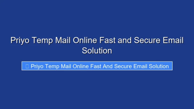 Priyo Temp Mail Online Fast and Secure Email Solution