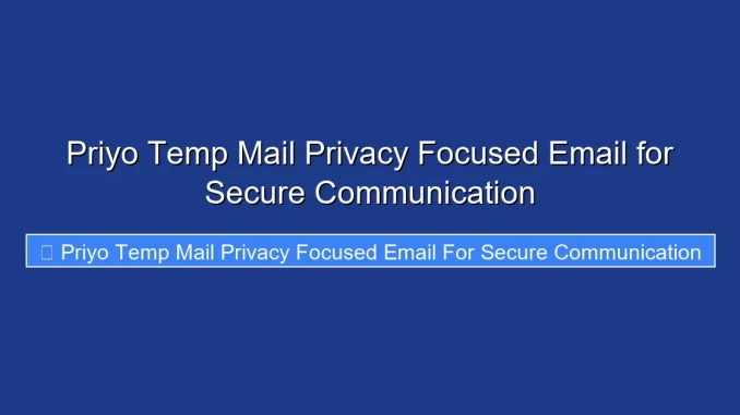Priyo Temp Mail Privacy Focused Email for Secure Communication