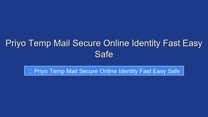 Priyo Temp Mail Secure Online Identity Fast Easy Safe