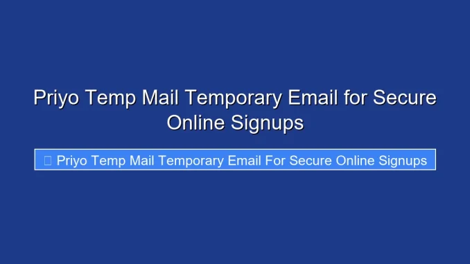 Priyo Temp Mail Temporary Email for Secure Online Signups