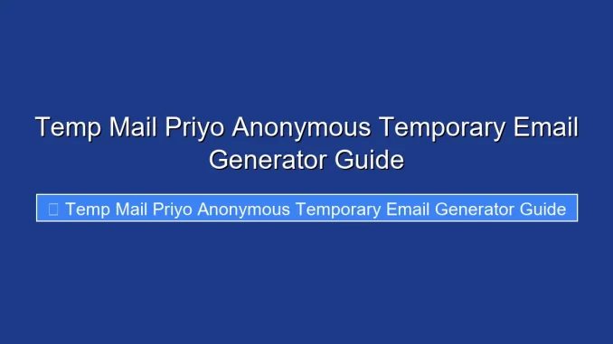 Temp Mail Priyo Anonymous Temporary Email Generator Guide