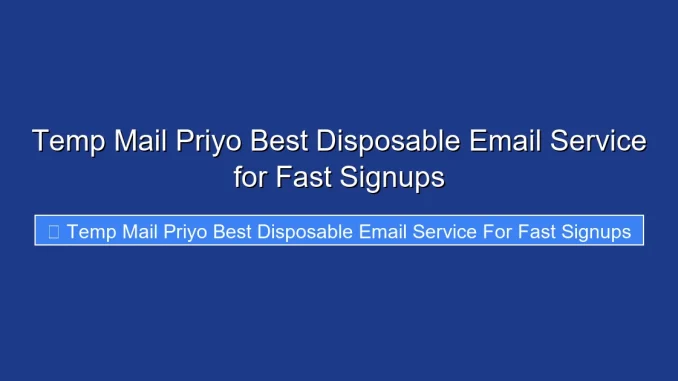 Temp Mail Priyo Best Disposable Email Service for Fast Signups