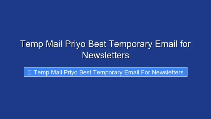 Temp Mail Priyo Best Temporary Email for Newsletters