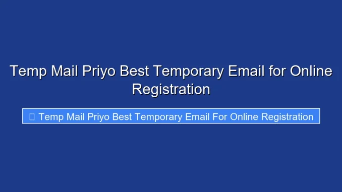 Temp Mail Priyo Best Temporary Email for Online Registration