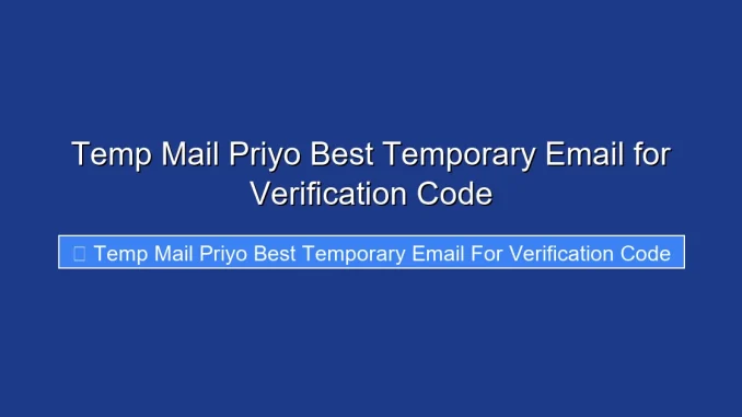 Temp Mail Priyo Best Temporary Email for Verification Code