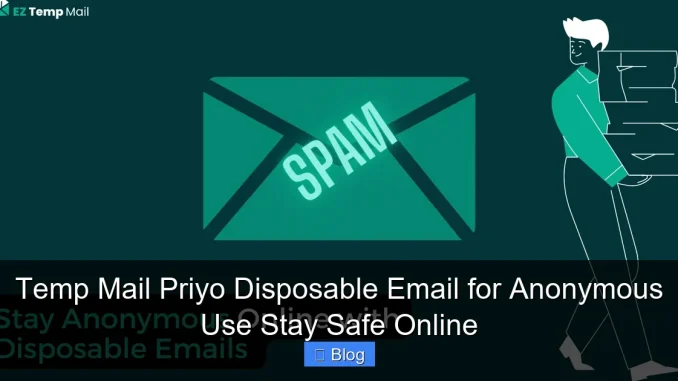 Temp Mail Priyo Disposable Email for Anonymous Use Stay Safe Online
