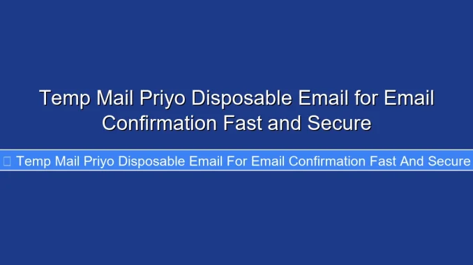 Temp Mail Priyo Disposable Email for Email Confirmation Fast and Secure